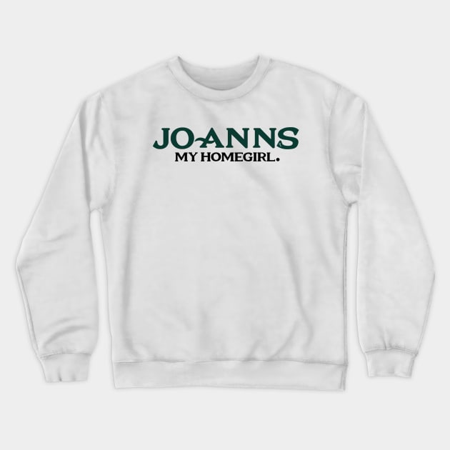 Joanns My Homegirl Crewneck Sweatshirt by Pochaloca